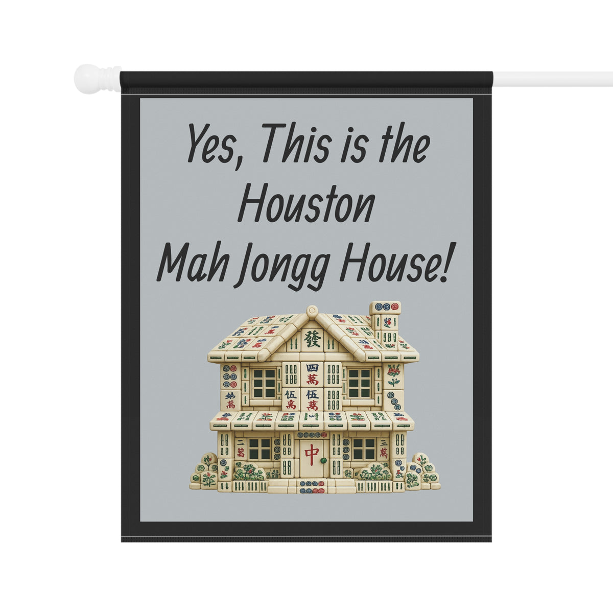 Mah Jongg Flag: "Yes, This Is the Houston Mah Jongg House!"-  Gray Outdoor Flag