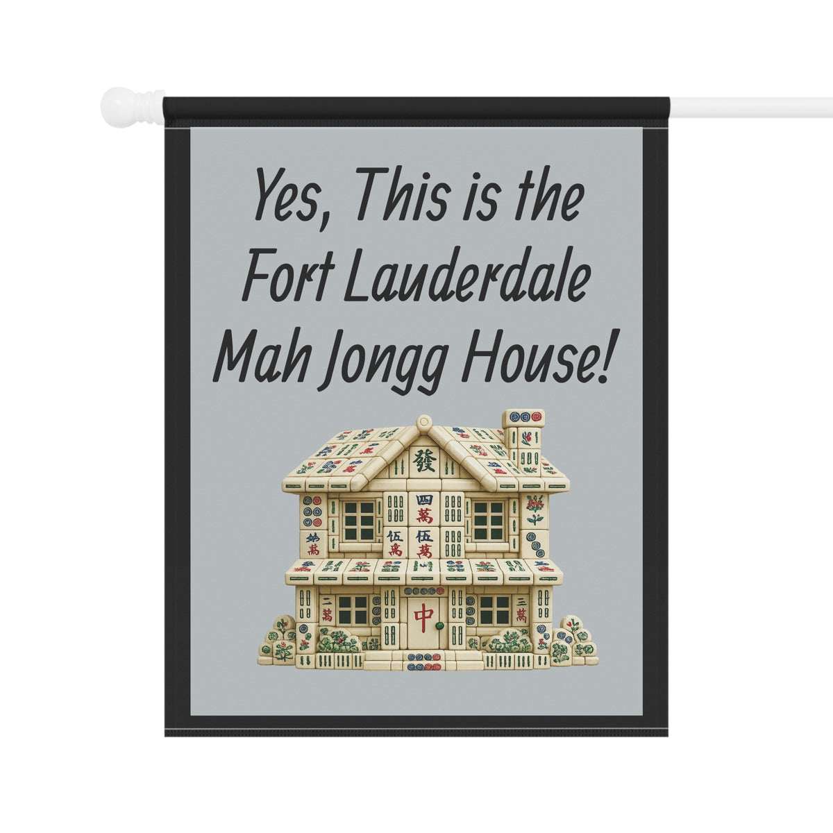 Mah Jongg Flag: "Yes, This Is the Fort Lauderdale Mah Jongg House!"-  Gray Outdoor Flag