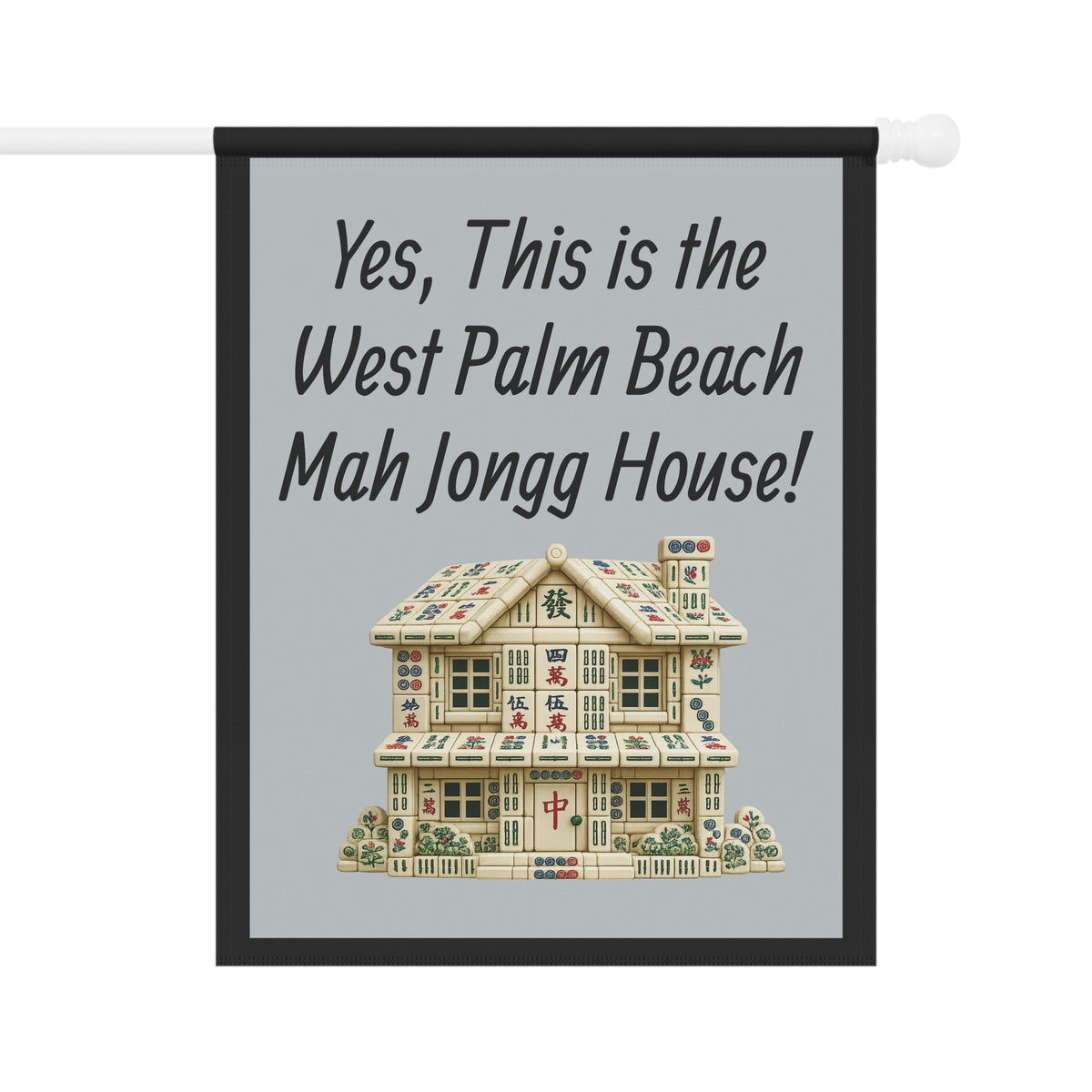 Mah Jongg Flag: "Yes, This Is the West Palm Beach Mah Jongg House!"-  Gray Outdoor Flag