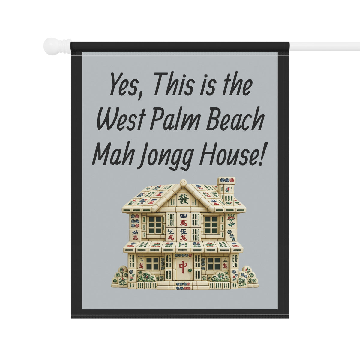 Mah Jongg Flag: "Yes, This Is the West Palm Beach Mah Jongg House!"-  Gray Outdoor Flag