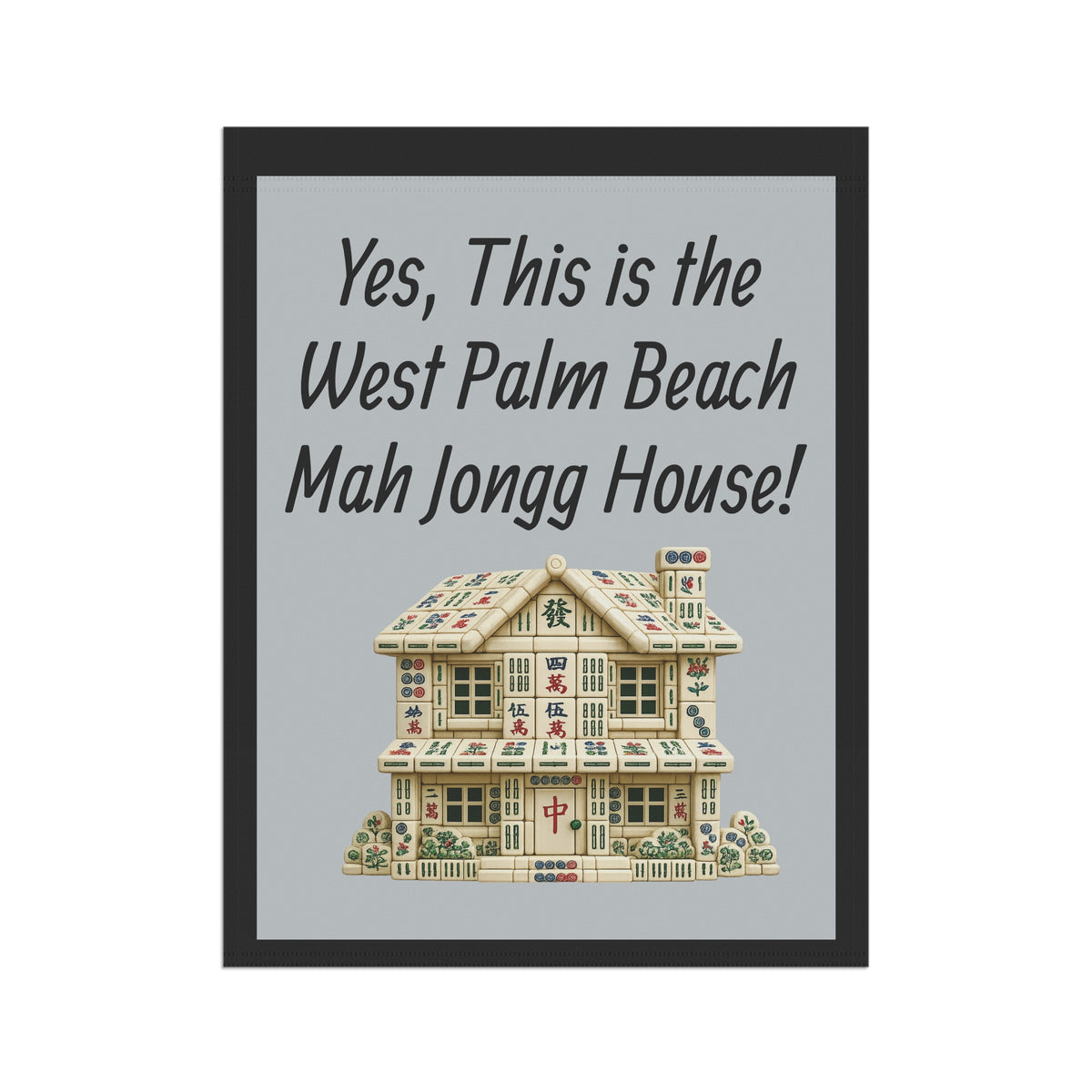 Mah Jongg Flag: "Yes, This Is the West Palm Beach Mah Jongg House!"-  Gray Outdoor Flag