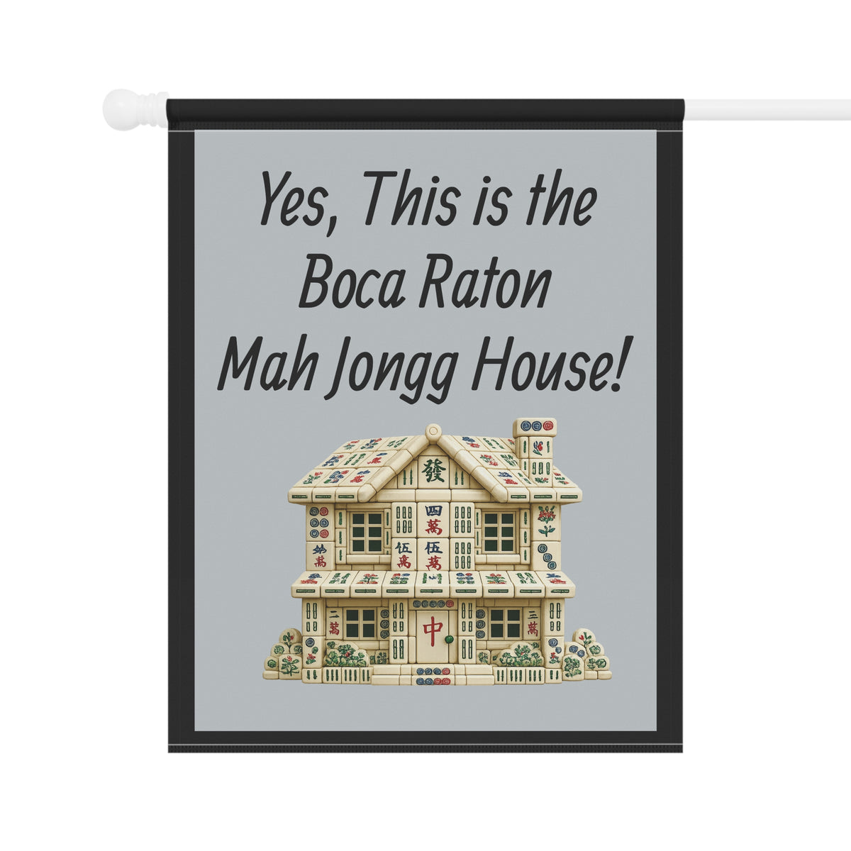 Mah Jongg Flag: "Yes, This Is the Boca Raton Mah Jongg House!"-  Gray Outdoor Flag