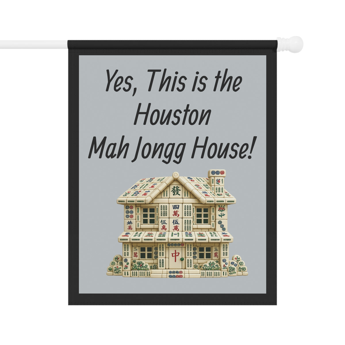 Mah Jongg Flag: "Yes, This Is the Houston Mah Jongg House!"-  Gray Outdoor Flag